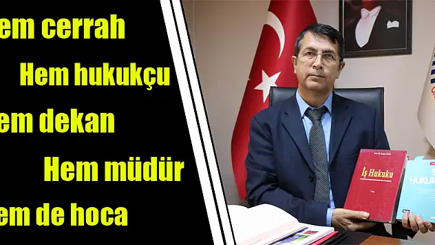 Hem cerrah hem hukukçu hem dekan hem müdür hem de hoca
