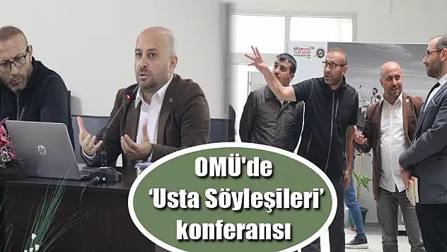 OMÜ'de 'Usta Söyleşileri' konferansı