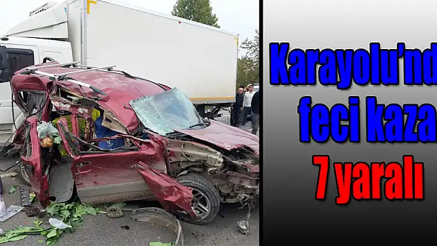 Karayolu'nda feci kaza: 7 yaralı