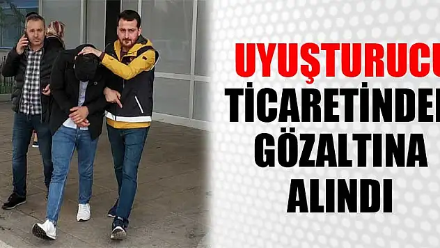  Uyuşturucu ticaretinden gözaltına alındı