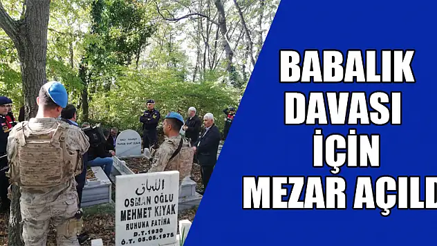  Babalık davası için mezar açıldı