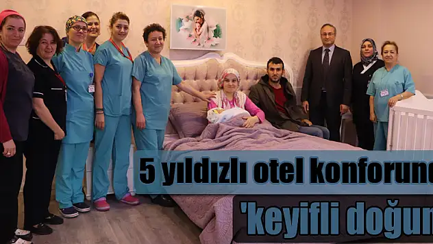5 yıldızlı otel konforunda 'keyifli doğum'