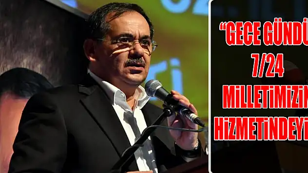 'Gece gündüz, 7/24 milletimizin hizmetindeyiz'