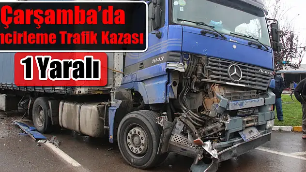 Çarşamba'da Zincirleme Trafik Kazası: 1 Yaralı