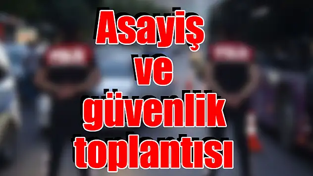 Asayiş ve güvenlik toplantısı