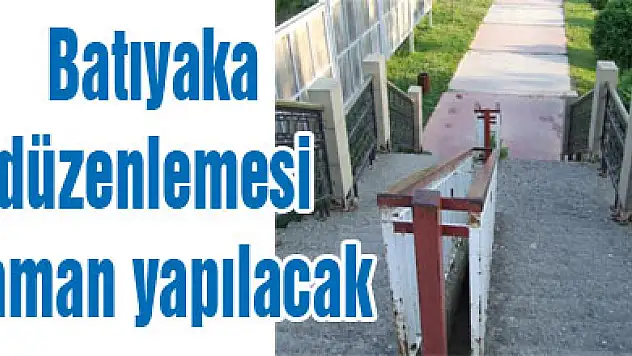 Batıyaka düzenlemesi ne zaman yapılacak