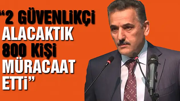 Vali Kaymak: '2 güvenlikçi alacaktık, 800 kişi müracaat etti'