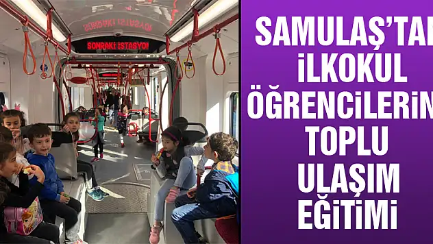 SAMULAŞ'tan ilkokul öğrencilerine toplu ulaşım eğitimi