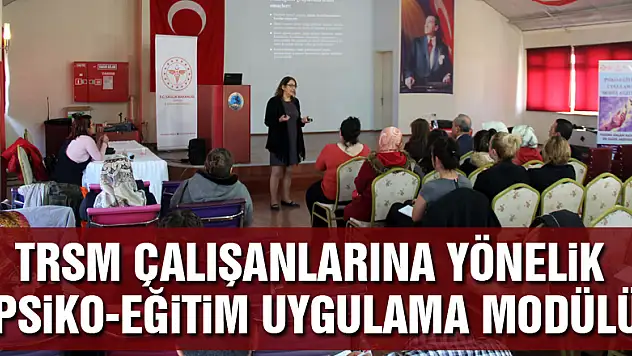 TRSM çalışanlarına yönelik Psiko-Eğitim Uygulama Modülü