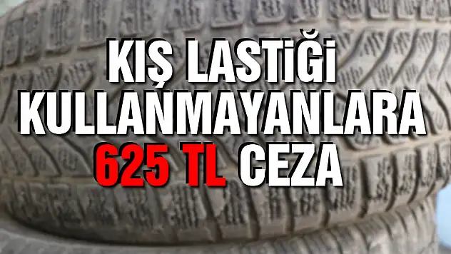 Kış lastiği kullanmayanlara 625 TL ceza