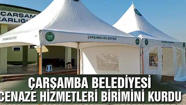 ÇARŞAMBA BELEDİYESİ CENAZE HİZMETLERİ BİRİMİNİ KURDU