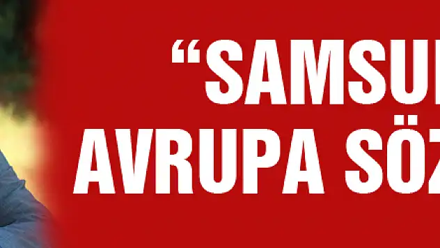 Yılport Samsunspor A.Ş. Başkanı Yıldırım: 'Samsunspor'a Avrupa sözü verdim'