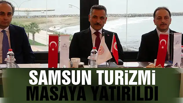 Samsun turizmi masaya yatırıldı