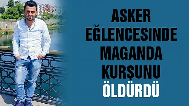 Asker eğlencesinde maganda kurşunu öldürdü