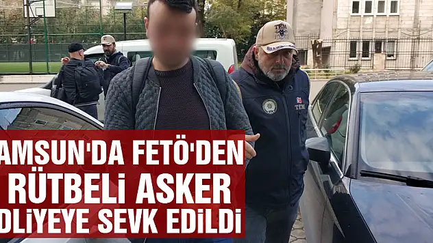 Samsun'da FETÖ'den 3 rütbeli asker adliyeye sevk edildi