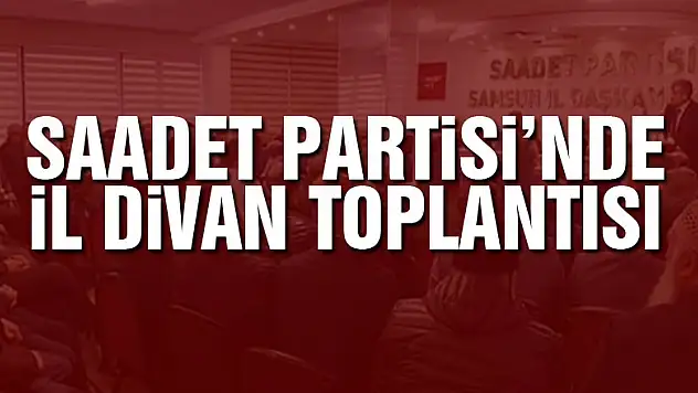 Saadet Partisi'nde il divan toplantısı