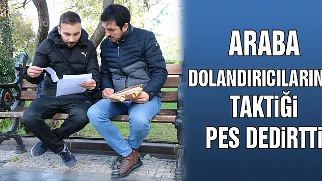 Araba dolandırıcılarının taktiği pes dedirtti