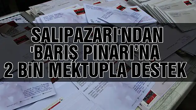 Salıpazarı'ndan 'Barış Pınarı'na 2 bin mektupla destek