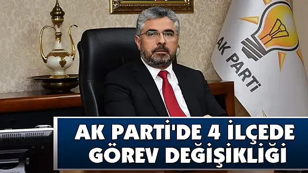 AK Parti'de 4 İlçede Görev Değişikliği
