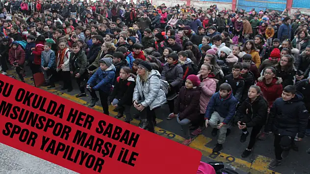 Bu okulda her sabah Samsunspor marşı ile spor yapılıyor