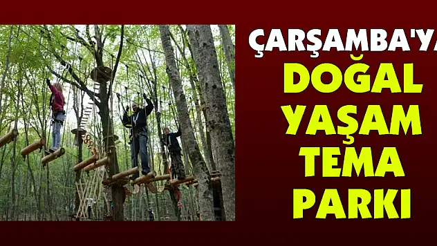 Çarşamba'ya Doğal Yaşam Tema Parkı