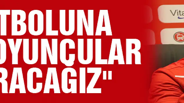 Ertuğrul Sağlam: 'Türk futboluna yetenekli oyuncular kazandıracağız'