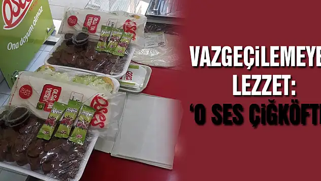 Vazgeçilemeyen Lezzet: 'O Ses Çiğköfte'