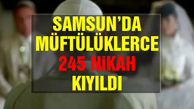 Samsun'da müftülüklerce 245 nikah kıyıldı