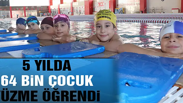 Samsun'da 5 yılda 64 bin çocuk yüzme öğrendi