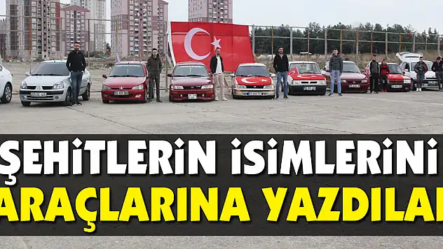 Şehitlerin isimlerini araçlarına yazdılar