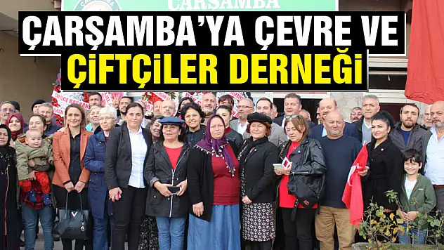Çarşamba'ya Çevre ve Çiftçiler Derneği