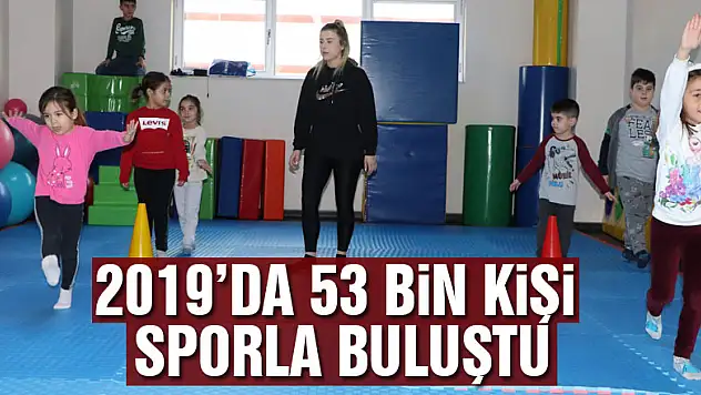 2019'da 53 bin kişi sporla buluştu