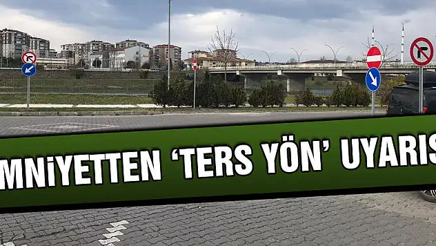 Emniyetten 'ters yön' uyarısı