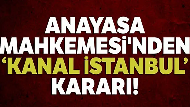 Anayasa Mahkemesi'nden Kanal İstanbul kararı