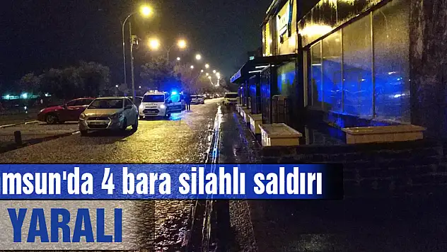 Samsun'da 4 bara silahlı saldırı: 4 yaralı