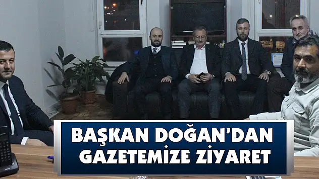 Başkan Doğan'dan gazetemize ziyaret