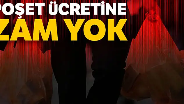 Poşet ücretine zam yok