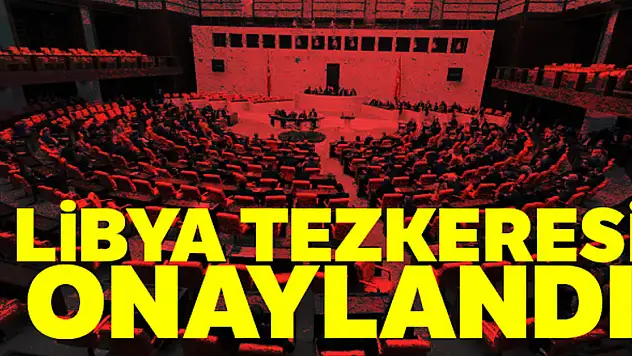 Libya tezkeresi TBMM'de kabul edildi