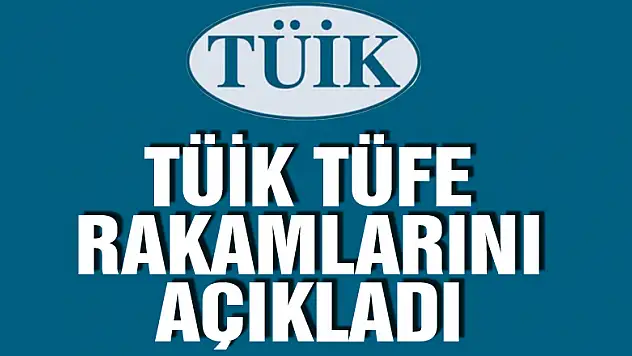 TÜİK TÜFE rakamlarını açıkladı