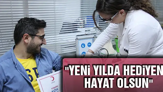 'Yeni yılda hediyeniz hayat olsun'