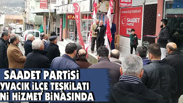 Saadet Partisi Ayvacık ilçe teşkilatı yeni hizmet binasında