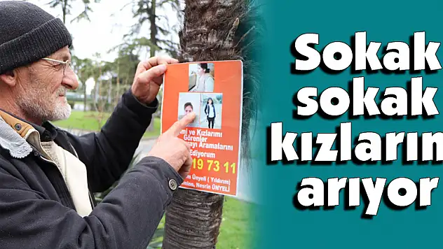 Sokak sokak kızlarını arıyor