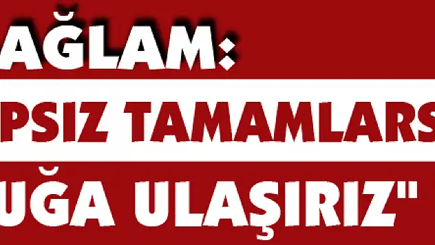 Ertuğrul Sağlam: 'Sezonu kayıpsız tamamlarsak şampiyonluğa ulaşırız'