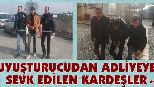 Uyuşturucudan adliyeye sevk edilen kardeşler tutuklandı