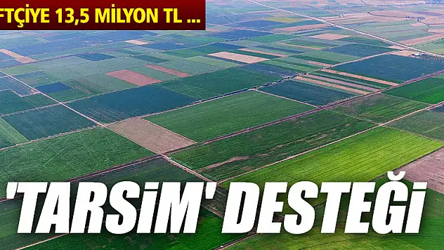 'TARSİM' kapsamında çiftçiye 13,5 milyon TL devlet desteği