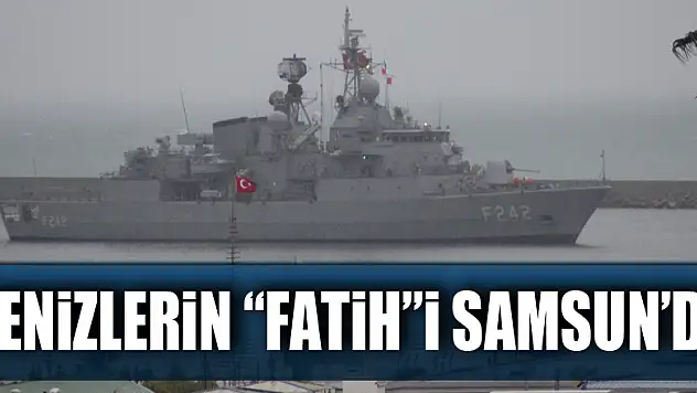Denizlerin 'Fatih'i Samsun'da
