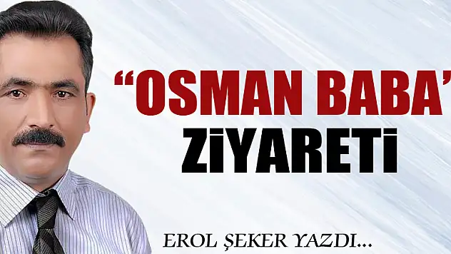 'OSMAN BABA' ziyareti