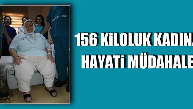 156 kiloluk kadına hayati müdahale
