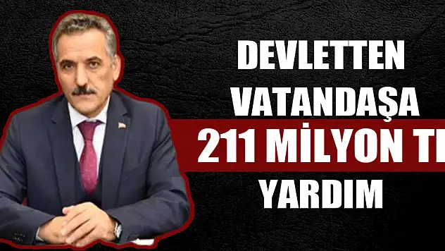 Devletten vatandaşa 211 milyon TL yardım