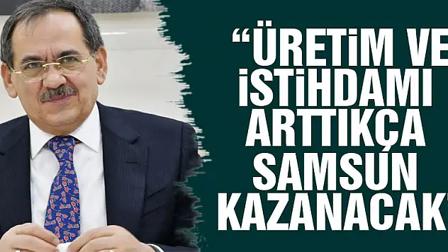 Başkan Demir: 'Üretim ve istihdamı arttıkça Samsun kazanacak'